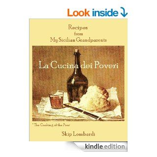 La Cucina dei Poveri: Recipes from my Sicilian Grandparents eBook: Skip Lombardi: Kindle Store