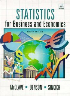 Statistics for Business and Economics (8th Edition): James T. McClave, P. George Benson, Terry L. Sincich: 9780130272935: Books