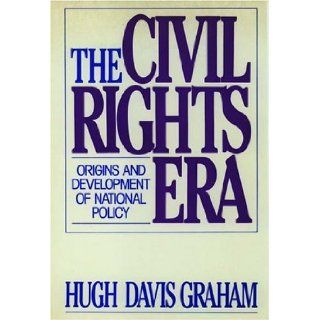 The Civil Rights Era Origins and Development of National Policy, 1960 1972 Hugh Davis Graham 9780195045314 Books
