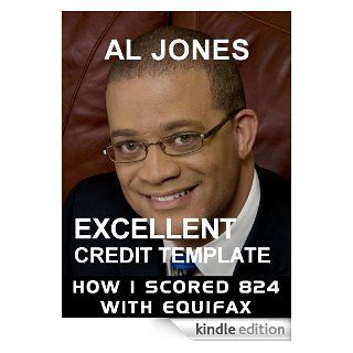 Excellent Credit Template: How I scored 824 with Equifax (Credit Templates)   Kindle edition by Al Jones. Business & Money Kindle eBooks @ .