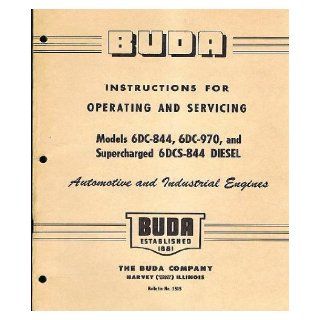 Buda: Instructions for Operating and Servicing Models 6DC 844, 6DC 970, and Supercharged 6DCS 844 Diesel Automotive and Industrial Engines: The Buda Company: Books