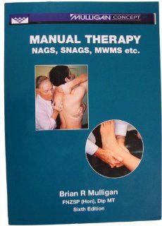 Manual Therapy: Nags, Snags, MWMs, etc   6th Edition (853 6): 9781877520037: Medicine & Health Science Books @