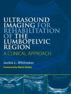 Ultrasound Imaging for Rehabilitation of the Lumbopelvic Region: A Clinical Approach, 1e (9780443068560): Jackie L. Whittaker BScPT  FCAMT  CGIMS  CAFCI: Books