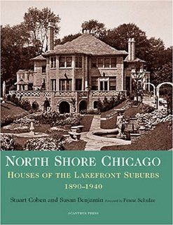 North Shore Chicago: Houses of the Lakefront Suburbs, 1890 1940 (Suburban Domestic Architecture Series): Stuart Earl Cohen, Susan Benjamin: 9780926494268: Books