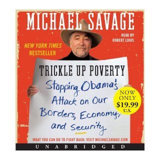 Trickle Up Poverty Low Price CD: Stopping Obama's Attack on Our Borders, Economy, and Security: Michael Savage, Robert Louis: 9780062109019: Books