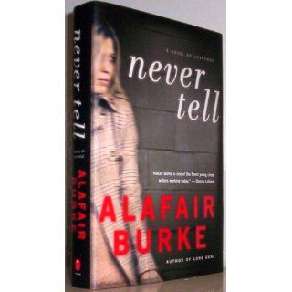 Never Tell: A Novel of Suspense (Ellie Hatcher) (9780061999161): Alafair Burke: Books