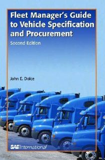 Fleet Manager's Guide to Vehicle Specification and Procurement: John Dolce: 9780768009811: Books