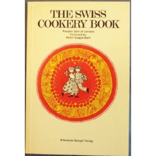 The Swiss Cookery Book, Recipes From All Cantons: Helen Guggenbuhl: Books