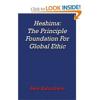 Heshima: The Principle Foundation For Global Ethic: Bela Kalumbete: 9781420844269: Books
