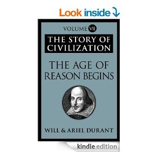 The Age of Reason Begins The Story of Civilization, Volume VII eBook Will Durant, Ariel Durant Kindle Store