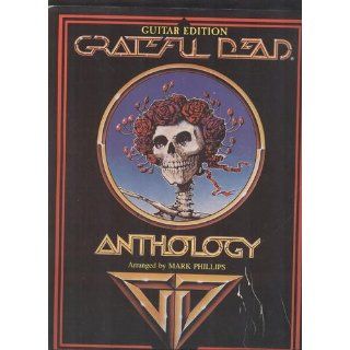 Grateful Dead    Anthology: Guitar/Vocal: Dead Grateful, Grateful Dead, Mark Phillips: 9780897242653: Books