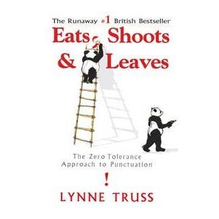 Eats, Shoots, & Leaves The Zero Tolerance Aproach To Punctuation: Lynne Truss: 9781592400874: Books