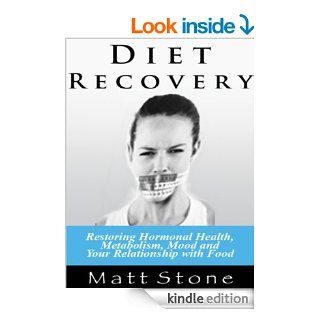 Diet Recovery: Restoring Hormonal Health, Metabolism, Mood, and Your Relationship with Food   Kindle edition by Matt Stone. Professional & Technical Kindle eBooks @ .