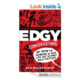 EDGY Conversations: How Ordinary People Can Achieve Outrageous Success eBook: Daniel Waldschmidt: Kindle Store