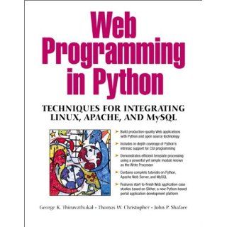 Web Programming in Python: Techniques for Integrating Linux, Apache, and MySQL: George K. Thiruvathukal, Thomas W. Christopher, John P. Shafaee: 0076092011576: Books