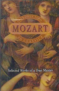 MOZART INTRODUCTION TO CLASSICS: SELECTED WORKS OF A TRUE MASTER: Music