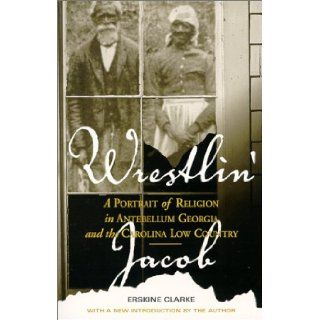 Wrestlin' Jacob: A Portrait of Religion in Antebellum Georgia and the Carolina Low Country (Religion & American Culture): Erskine Clarke: 9780817310400: Books