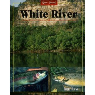 White River, Arkansas (River Journal Series): A R Danny Hicks: 9781571881489: Books