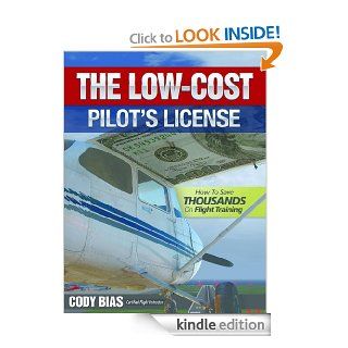 The Low cost Pilot's License   How to Save Thousands on Flight Training eBook: Cody Bias: Kindle Store