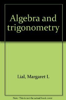 Algebra and trigonometry: Margaret L Lial: 9780673990983: Books