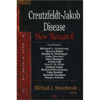 Creutzfeldt Jakob Disease: New Research: Michael J. Stonebrook: 9781600213458: Books