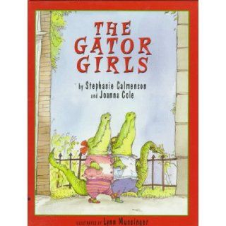 The Gator Girls: Stephanie Calmenson, Joanna Cole, Lynn Munsinger: 9780688121211:  Children's Books