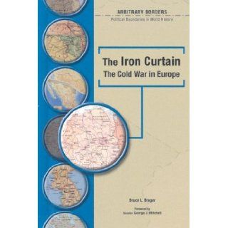 The Iron Curtain: The Cold War in Europe (Arbitrary Borders): Bruce L. Brager, James I. Matray, George J. Mitchell: 9780791078327: Books
