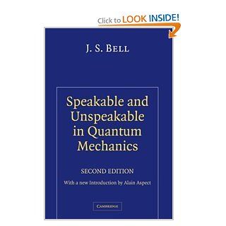 Speakable and Unspeakable in Quantum Mechanics (Collected Papers on Quantum Philosophy), 2nd Edition: J. S. Bell, Alain Aspect: 9780521818629: Books