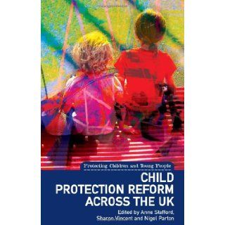 Child Protection Reform across the United Kingdom: (Protecting Children and Young People Series): Anne Stafford, Sharon Vincent, Nigel Parton: 9781903765975: Books