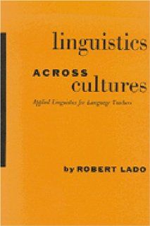 Linguistics Across Cultures: Applied Linguistics for Language Teachers (9780472085422): Robert Lado: Books