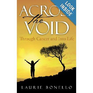 Across the Void: Through Cancer and Into Life: Laurie Bonello, Wanda Drury: 9780981213606: Books