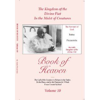 Book of Heaven, the Kingdom of the Divine Will in the Midst of Creatures Volume 10: Luisa Piccarreta: Books