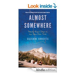 Almost Somewhere: Twenty Eight Days on the John Muir Trail (Outdoor Lives) eBook: Suzanne Roberts: Kindle Store