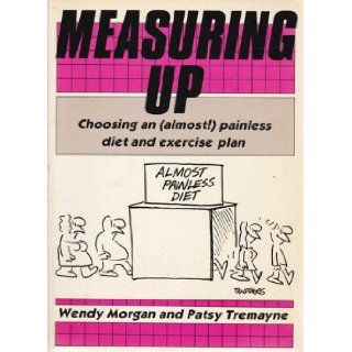Measuring Up: Choosing An (almost!) Painless Diet and Exercise Plan: Wendy; Tremayne, Patsy Morgan: 9780868241739: Books