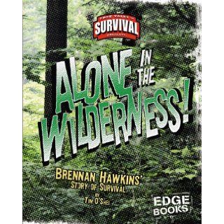 Alone in the Wilderness!: Brennan Hawkins' Story of Survival (True Tales of Survival): Tim O'Shei: 9781429600873: Books