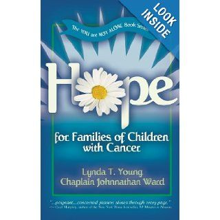 Hope for Families of Children with Cancer (You Are Not Alone): Lynda Young, Johnnathan Ward: 9780979780011: Books