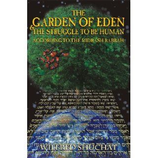 The Garden of Eden & the Struggle to Be Human: According to the Midrash Rabbah: Wilfred Shuchat: 9781932687316: Books