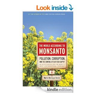 The World According to Monsanto: Pollution, Corruption, and the Control of the World's Food Supply eBook: Marie Monique Robin: Kindle Store