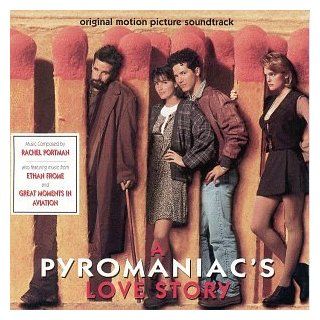 A Pyromaniac's Love Story: Original Motion Picture Soundtrack   Also Featuring Music From Ethan Frome And Great Moments In Aviation: Music