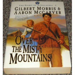 Over the Misty Mountains/Beyond the Quiet Hills/Among the King's Soldiers (The Spirit of Appalachia Series 1 3): Gilbert Morris, Aaron McCarver: 9780764283864: Books