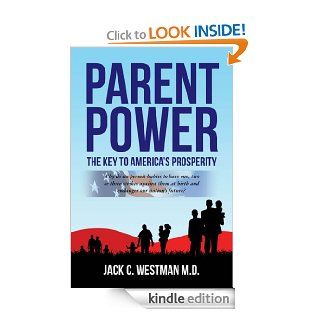 Parent Power: The Key to America's Prosperity:  Why do we permit babies to have one, two or three strikes against them at birth and endanger our nation's future? eBook: Jack  Westman : Kindle Store