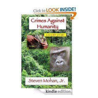 Crimes Against Humanity eBook: Steven Mohan Jr.: Kindle Store