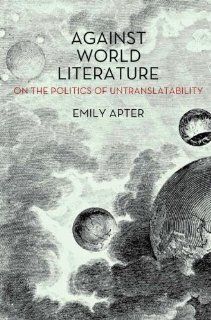 Against World Literature: On the Politics of Untranslatability: 9781844679706: Literature Books @