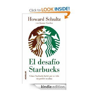 El desafo Starbucks. Cmo Starbucks luch por su vida sin perder su alma (Spanish Edition) eBook: Howard Schultz: Kindle Store