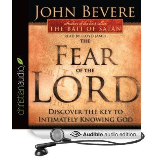 The Fear of the Lord: Discover the Key to Intimately Knowing God (Audible Audio Edition): John Bevere, Lloyd James: Books