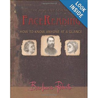 Face Reading: How to Know Anyone at a Glance: Barbara Roberts: 9780615297989: Books