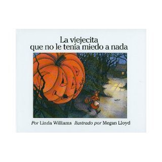 La Viejecita Que No Le Tenia Miedo A Nada = The Little Old Lady Who Was Not Afraid of Anything (Spanish Edition): Linda Williams, Megan Lloyd, Yolanda Noda: 9780780762954:  Kids' Books