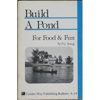 Build a Pond for Food & Fun: Storey's Country Wisdom Bulletin A 19: D. J. Young: 9780882661933: Books
