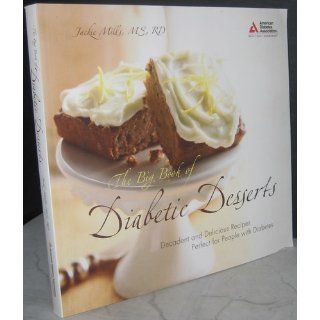 The Big Book of Diabetic Desserts: Jackie Mills M.S.: 9781580402743: Books