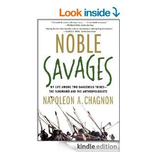 Noble Savages: My Life Among Two Dangerous Tribes    the Yanomamo and the Anthropologists   Kindle edition by Napoleon A. Chagnon. Politics & Social Sciences Kindle eBooks @ .